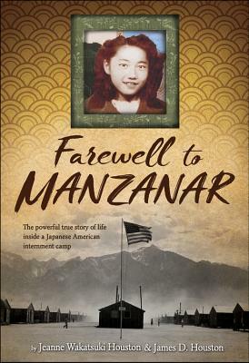 Farewell to Manzanar: A True Story of Japanese American Experience During and After the World War II Internment by Jeanne Wakatsuki Houston, James D. Houston