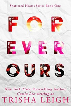 Forever Ours: A Young Adult Coming of Age Romance by Trisha Leigh, Cassia Leo