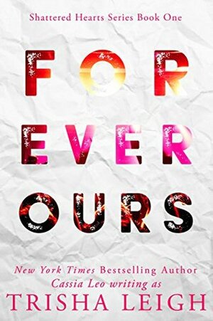 Forever Ours: A Young Adult Coming of Age Romance by Cassia Leo, Trisha Leigh