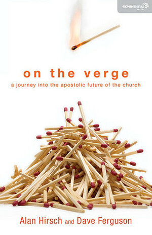 On the Verge: A Journey Into the Apostolic Future of the Church by Dave Ferguson, Alan Hirsch