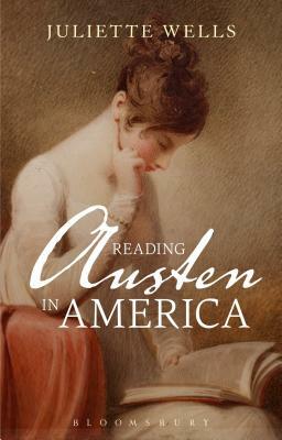 Reading Austen in America by Juliette Wells