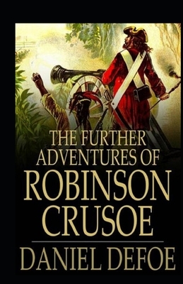 The Further Adventures of Robinson Crusoe Illustrated by Daniel Defoe