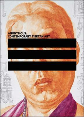 Anonymous: Contemporary Tibetan Art by David Elliott, Jamyang Norbu, Rachel Perera Weingeist