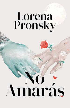 No amarás by Lorena Pronsky, Lorena Pronsky