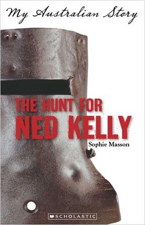 The Hunt for Ned Kelly by Sophie Masson