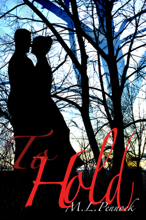 To Hold by M.L. Pennock