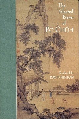 The Selected Poems of Po Chü-i by David Hinton, Bai Juyi