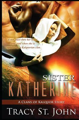 Sister Katherine: A Clans of Kalquor Story by Tracy St. John