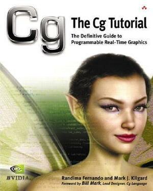 The CG Tutorial: The Definitive Guide to Programmable Real-Time Graphics by Randima Fernando