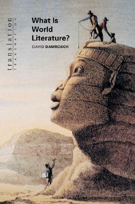 What Is World Literature? by David Damrosch