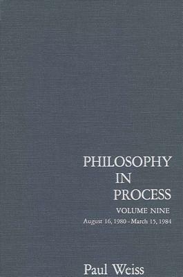 Philosophy in Process: Vol. 9 by Paul Weiss