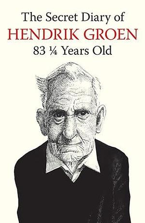 The Secret Diary Of Hendrik Groen 83 1/4 Years Old by Hendrik Groen, Hendrik Groen