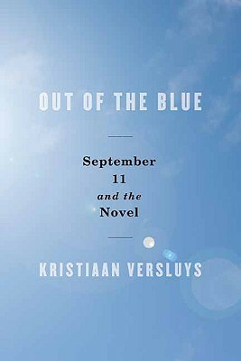 Out of the Blue: September 11 and the Novel by Kristiaan Versluys