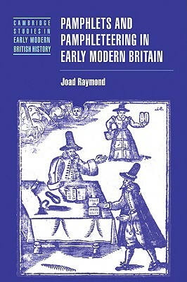Pamphlets and Pamphleteering in Early Modern Britain by Joad Raymond, Raymond Joad