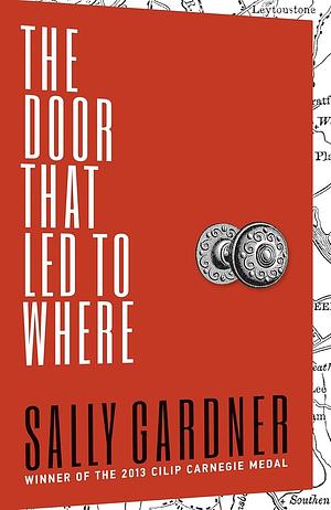 The Door That Led to Where by Sally Gardner