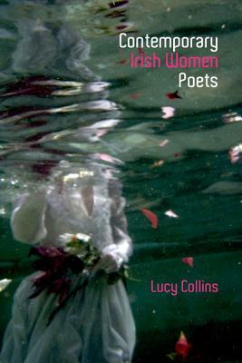 Contemporary Irish Women Poets: Memory and Estrangement by Lucy Collins