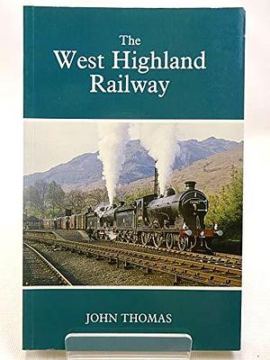 The West Highland Railway by Philip John Greer Ransom, Alan J. S. Paterson, John Thomas