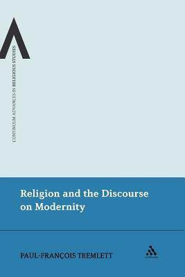 Religion and the Discourse on Modernity by Paul-Fran+ Ois Tremlett, Paul-François Tremlett