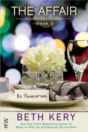 The Affair: Week 6 - No Reservations by Beth Kery