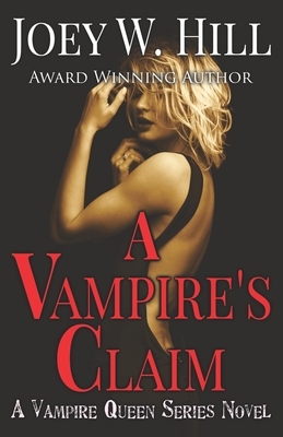 A Vampire's Claim: A Vampire Queen Series Novel by Joey W. Hill