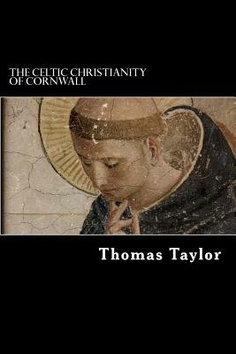 The Celtic Christianity of Cornwall by Thomas Taylor