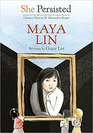 She Persisted: Maya Lin by Chelsea Clinton, Grace Lin