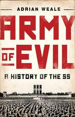 Army of Evil: A History of the SS by Adrian Weale