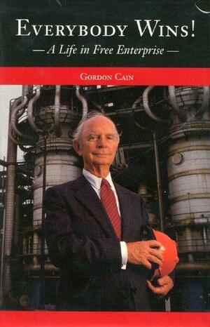 Everybody Wins!: A Life in Free Enterprise by Gordon Cain