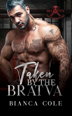 Taken by the Bratva: A Dark Mafia Romance by Bianca Cole