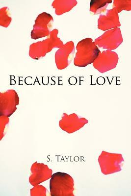 Because of Love by S. Taylor