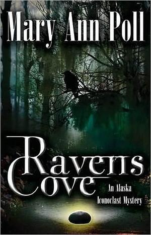 Ravens Cove: An Alaska Iconoclast Mystery by Mary Ann Poll, Mary Ann Poll