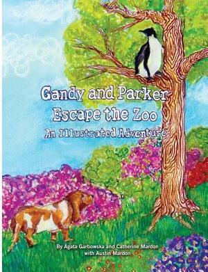 Gandy and Parker Escape the Zoo: An Illustrated Adventure by Austin Mardon, Agata Garbowska, Catherine Mardon