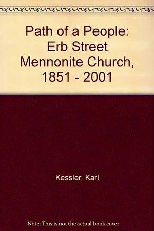 Path of a People: Erb Street Mennonite Church, 1851-2001 by Karl Kessler, Erb Street Mennonite Church (Waterloo, Ont.)