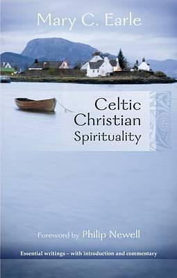 Celtic Christian Spirituality: Essential Writings - With Introduction and Commentary by Mary C. Earle, Mary C. Earle