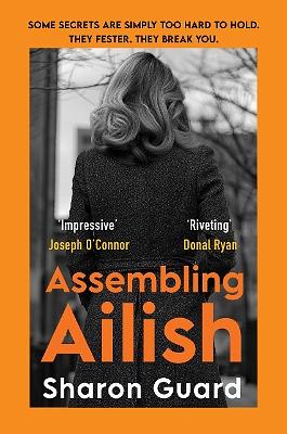 Assembling Ailish: Some secrets are too hard to hold. They fester. They Break you by Sharon Guard