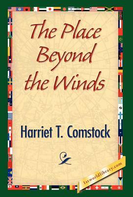 The Place Beyond the Winds by Harriet T. Comstock