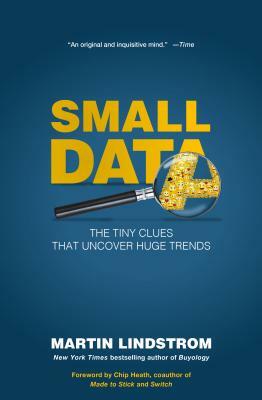 Small Data: The Tiny Clues That Uncover Huge Trends by Martin Lindstrom