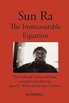 Sun Ra: The Immeasurable Equation. The collected Poetry and Prose by Hartmut Geerken