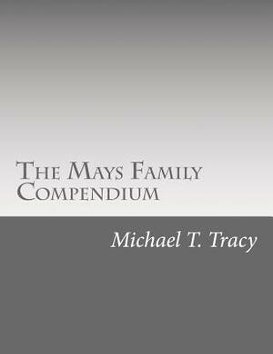 The Mays Family Compendium by Michael T. Tracy