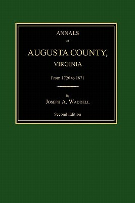 Annals of Augusta County, Virginia, from 1726 to 1871 by Joseph Addison Waddell