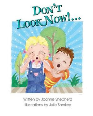 Don't Look Now!... by Joanne Shepherd