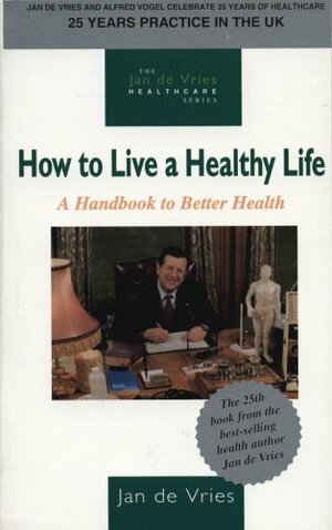 How to Live a Healthy Life: A Handbook to Better Health by Jan de Vries