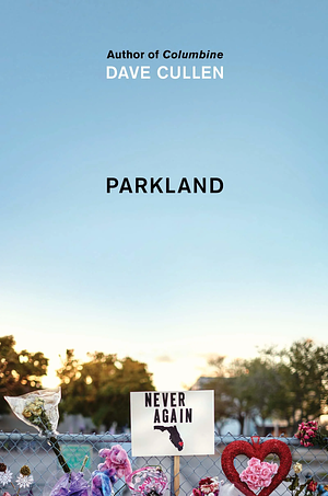 Parkland: Birth of a Movement by Dave Cullen