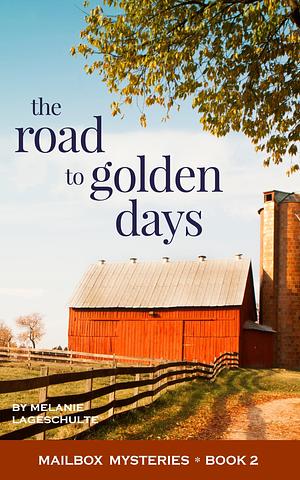 The Road to Golden Days by Melanie Lageschulte, Melanie Lageschulte