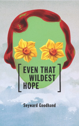 Even That Wildest Hope by Seyward Goodhand