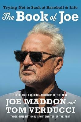 The Book of Joe: Trying Not to Suck at Baseball and Life by Joe Maddon, Tom Verducci