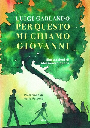 Per questo mi chiamo Giovanni. Da un padre a un figlio il racconto della vita di Giovanni Falcone by Luigi Garlando