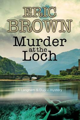 Murder at the Loch: A Traditional Murder Mystery Set in 1950s Scotland by Eric Brown