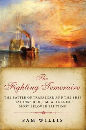 The Fighting Temeraire by Sam Willis