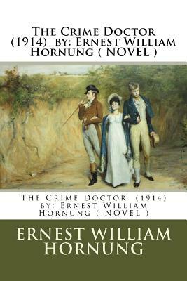 The Crime Doctor (1914) by: Ernest William Hornung ( NOVEL ) by Ernest William Hornung